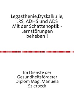 Legasthenie,Dyskalkulie,LRS, ADHS und ADS Mit der Schattenoptik – Lernstörungen beheben ! von Szierbeck,  Manuela