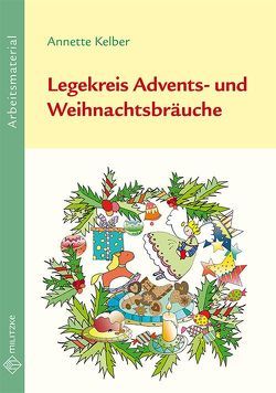 Legekreis Advents- und Weihnachtsbräuche Klassen 1-6 von Kelber,  Annette