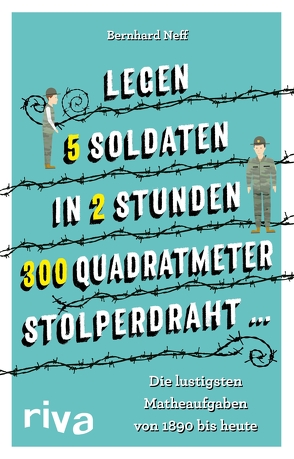 „Legen 5 Soldaten in 2 Stunden 300 Quadratmeter Stolperdraht …“ von Neff,  Bernhard