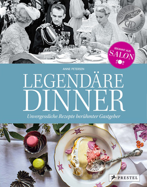 Legendäre Dinner: Unvergessliche Rezepte berühmter Gastgeber – von Petersen,  Anne