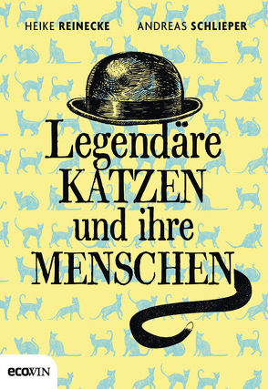 Legendäre Katzen und ihre Menschen von Reinecke,  Heike, Schlieper,  Andreas