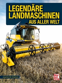 Legendäre Landmaschinen aus aller Welt von Köstnick,  Joachim M.