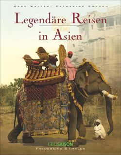 Legendäre Reisen in Asien von Donzel,  Catherine, Walter,  Marc