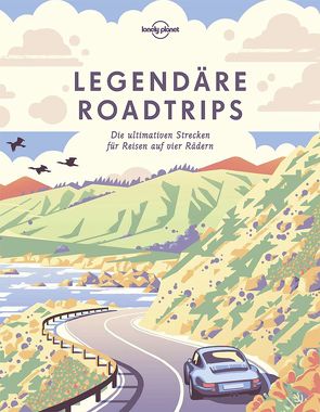 Lonely Planet Bildband Legendäre Roadtrips von Planet,  Lonely