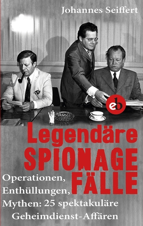 Legendäre Spionagefälle von Seiffert,  Johannes