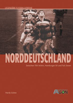 Legendäre Fussballvereine – Norddeutschland von Grüne,  Hardy