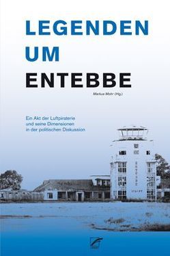 Legenden um Entebbe von Anders,  Freia, Hanloser,  Gerhard, Höse,  Vanessa, Mohr,  Markus, Sedlmaier,  Alexander, Zuckermann,  Moshe