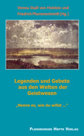 Legenden und Gebete aus den Welten der Geistwesen von Pfannenschmidt,  Friedrich, Staël von Holstein,  Verena