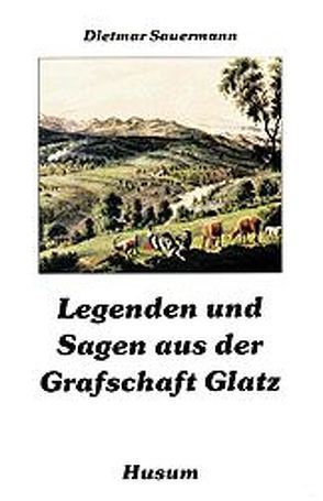 Legenden und Sagen aus der Grafschaft Glatz von Sauermann,  Dietmar