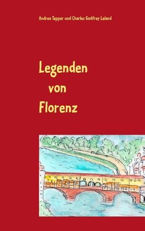 Legenden von Florenz von Leland,  Charles Godfrey, Tepper,  Andrea