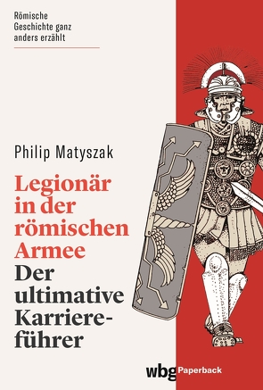 Legionär in der römischen Armee von Fündling,  Jörg, Matyszak,  Philip