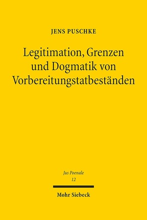 Legitimation, Grenzen und Dogmatik von Vorbereitungstatbeständen von Puschke,  Jens