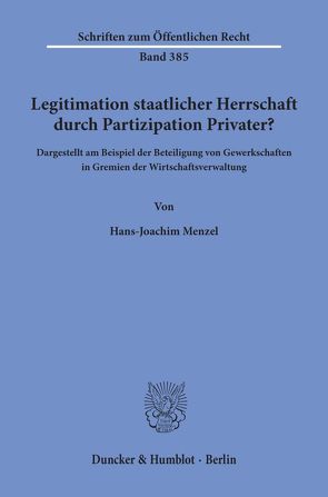 Legitimation staatlicher Herrschaft durch Partizipation Privater? von Menzel,  Hans-Joachim