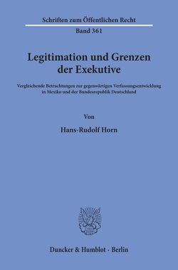 Legitimation und Grenzen der Exekutive. von Horn,  Hans-Rudolf