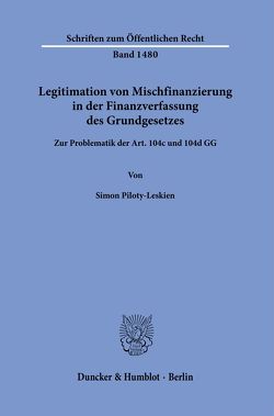 Legitimation von Mischfinanzierung in der Finanzverfassung des Grundgesetzes. von Piloty-Leskien,  Simon