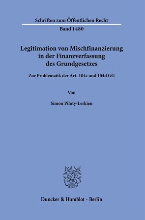 Legitimation von Mischfinanzierung in der Finanzverfassung des Grundgesetzes. von Piloty-Leskien,  Simon