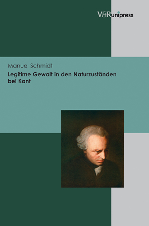 Legitime Gewalt in den Naturzuständen bei Kant von Schmidt,  Manuel