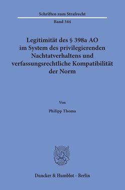 Legitimität des § 398a AO im System des privilegierenden Nachtatverhaltens und verfassungsrechtliche Kompatibilität der Norm. von Thoma,  Philipp