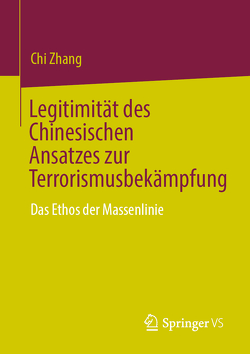 Legitimität des Chinesischen Ansatzes zur Terrorismusbekämpfung von Zhang,  Chi