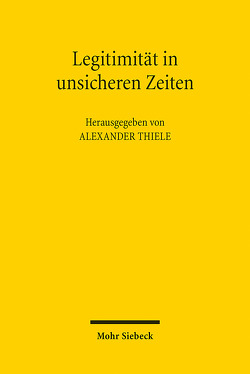 Legitimität in unsicheren Zeiten von Thiele,  Alexander