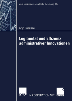 Legitimität und Effizienz administrativer Innovationen von Tuschke,  Anja