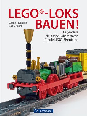 LEGO®-Loks bauen! von Klumb,  Ralf J., Ruthsatz,  Gabriele