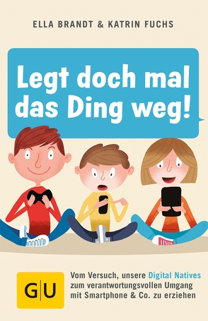 Legt doch mal das Ding weg! von Brandt,  Ella, Fuchs,  Katrin