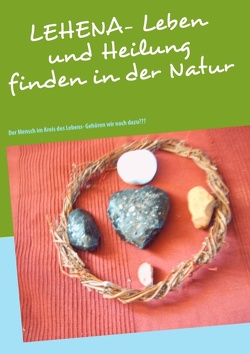 LEHENA – Leben und Heilung finden in der Natur von Kunze,  Ramona