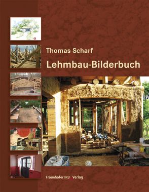 Lehmbau-Bilderbuch. von Scharf,  Thomas