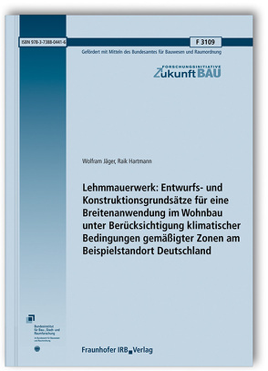 Lehmmauerwerk: Entwurfs- und Konstruktionsgrundsätze für eine Breitenanwendung im Wohnbau unter Berücksichtigung klimatischer Bedingungen gemäßigter Zonen am Beispielstandort Deutschland. von Hartmann,  Raik, Jäger,  Wolfram