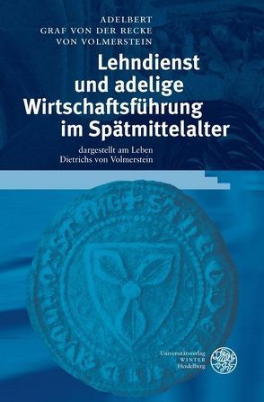 Lehndienst und adelige Wirtschaftsführung im Spätmittelalter von Recke von Volmerstein,  Adelbert Graf von der