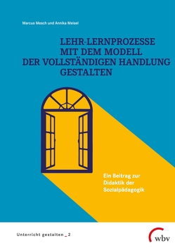 Lehr-Lernprozesse mit dem Modell der vollständigen Handlung gestalten von Meisel,  Annika, Mesch,  Marcus