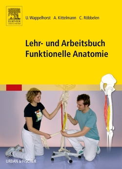 Lehr- und Arbeitsbuch Funktionelle Anatomie von Kittelmann,  Andreas, Röbbelen,  Christoph, Wappelhorst,  Ursula