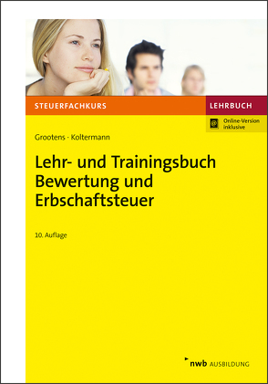 Lehr- und Trainingsbuch Bewertung und Erbschaftsteuer von Eisele,  Dirk, Grootens,  Mathias, Koltermann,  Jörg