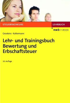 Lehr- und Trainingsbuch Bewertung und Erbschaftsteuer von Eisele,  Dirk, Grootens,  Mathias, Koltermann,  Jörg