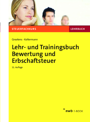 Lehr- und Trainingsbuch Bewertung und Erbschaftsteuer von Eisele,  Dirk, Grootens,  Mathias, Koltermann,  Jörg