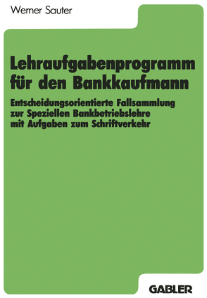 Lehraufgabenprogramm für den Bankkaufmann von Sauter,  Werner