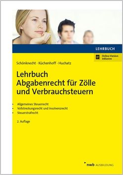 Lehrbuch Abgabenrecht für Zölle und Verbrauchsteuern von Huchatz,  Wolfgang, Küchenhoff,  Benjamin, Schönknecht,  Michael