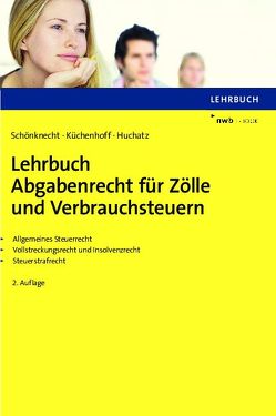 Lehrbuch Abgabenrecht für Zölle und Verbrauchsteuern von Huchatz,  Wolfgang, Küchenhoff,  Benjamin, Schönknecht,  Michael