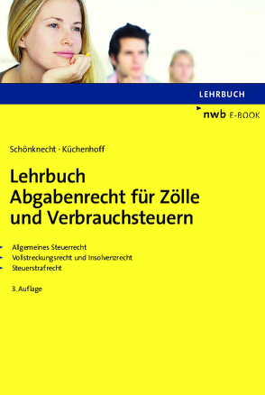 Lehrbuch Abgabenrecht für Zölle und Verbrauchsteuern von Küchenhoff,  Benjamin, Schönknecht,  Michael