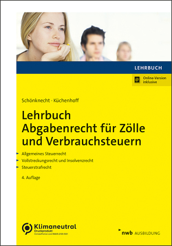 Lehrbuch Abgabenrecht für Zölle und Verbrauchsteuern von Küchenhoff,  Benjamin, Schönknecht,  Michael