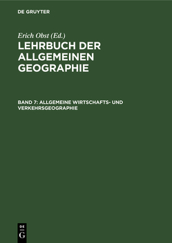 Lehrbuch der Allgemeinen Geographie / Allgemeine Wirtschafts- und Verkehrsgeographie von Obst,  Erich, Schmithüsen,  Josef