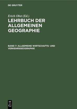 Lehrbuch der Allgemeinen Geographie / Allgemeine Wirtschafts- und Verkehrsgeographie von Obst,  Erich