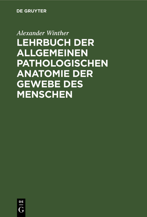 Lehrbuch der allgemeinen pathologischen Anatomie der Gewebe des Menschen von Winther,  Alexander