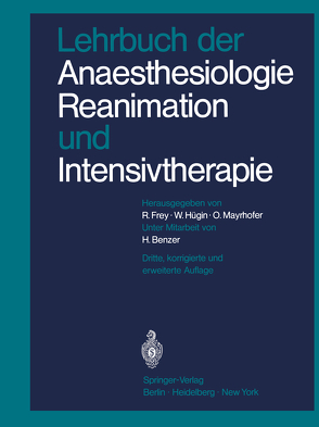 Lehrbuch der Anaesthesiologie, Reanimation und Intensivtherapie von Benzer,  H., Frey,  R., Hügin,  W., Mayrhofer,  O.