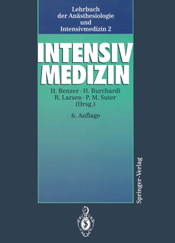 Lehrbuch der Anästhesiologie und Intensivmedizin von Benzer,  Herbert, Burchardi,  H., Larsen,  Reinhard, Suter,  Peter M.