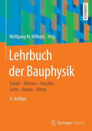 Lehrbuch der Bauphysik von Christian,  Nocker, Häupl,  Peter, Höfker,  Gerrit, Homann,  Martin, Kölzow,  Christian, Maas,  Anton, Riese,  Olaf, Willems,  Wolfgang M.