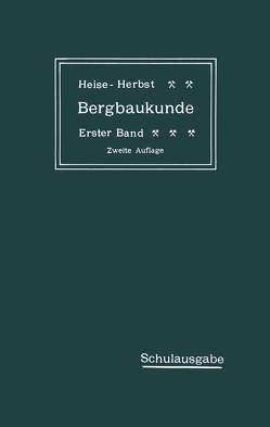 Lehrbuch der Bergbaukunde mit besonderer Berücksichtigung des Steinkohlenbergbaues von Fritzsche,  Carl Hellmut., Heise,  Fritz, Herbst,  Friedrich