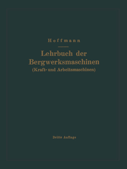 Lehrbuch der Bergwerksmaschinen (Kraft- und Arbeitsmaschinen) von Hoffmann,  H.