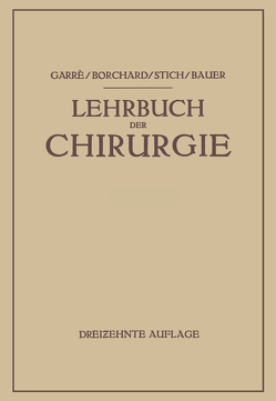 Lehrbuch der Chirurgie von Bauer,  Karl H., Borchard,  August Friedrich, Garre,  Carl, Stich,  Rudolf